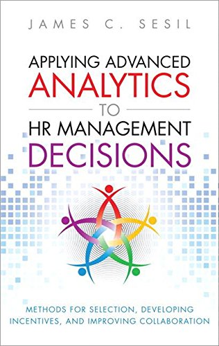 Book Applying Advanced Analytics to HR Management Decisions: Methods for Selection, Developing Incentives, and Improving Collaboration (Paperback) (FT Press Analytics) free