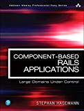 Book Component-Based Rails Applications: Large Domains Under Control (Addison-Wesley Professional Ruby Series) free