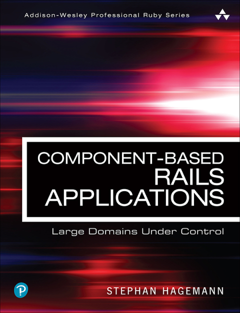 Book Component-Based Rails Applications: Large Domains Under Control (Addison-Wesley Professional Ruby Series) free