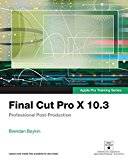 Book Final Cut Pro X 10.3 - Apple Pro Training Series: Professional Post-Production free
