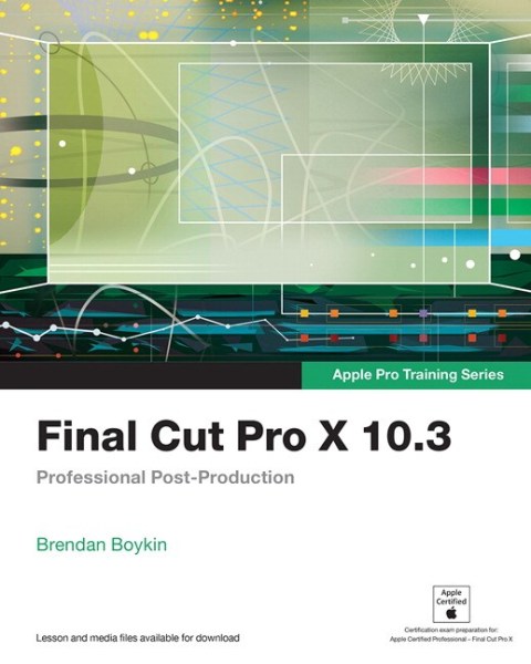 Book Final Cut Pro X 10.3 - Apple Pro Training Series: Professional Post-Production free