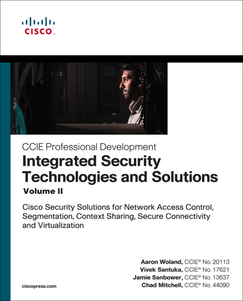 Book Integrated Security Technologies and Solutions - Volume II: Cisco Security Solutions for Network Access Control, Segmentation, Context Sharing, Secure ... (CCIE Professional Development) free