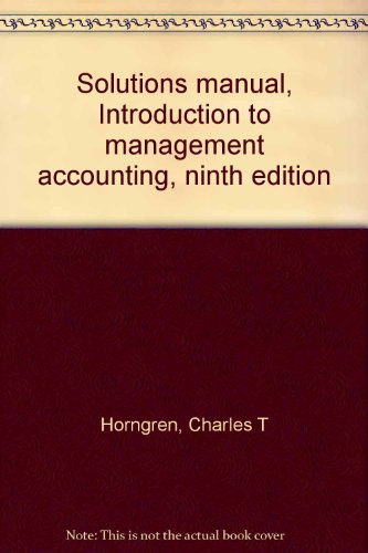 Book Solutions manual, Introduction to management accounting, ninth edition free