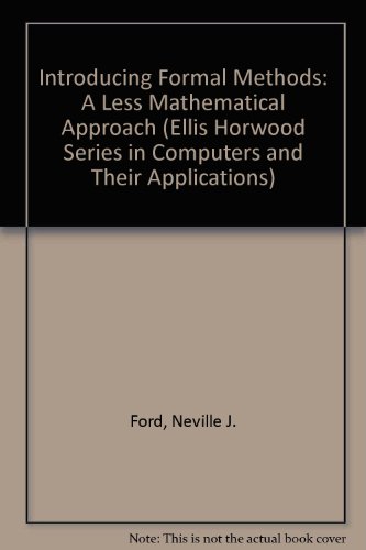 Book Introducing Formal Methods: A Less Mathematical Approach (ellis Horwood Series In Computers & Their Applications) free