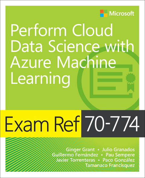 Book Exam Ref 70-774 Perform Cloud Data Science with Azure Machine Learning free