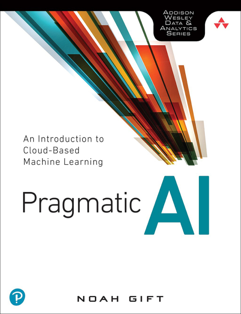 Book Pragmatic AI: An Introduction to Cloud-Based Machine Learning (Addison Wesley Data & Analytics) free