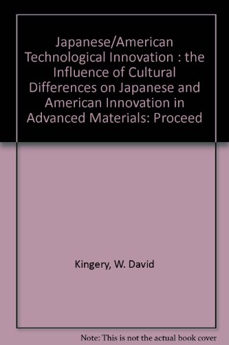 Book Japanese/american Technological Innovation: The Influence Of Cultural Differences On Japanese And American Innovation In Advanced Materials (proceed) free