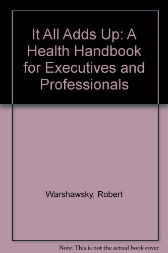 Book It All Adds Up: A Health Handbook For Executives And Professionals free