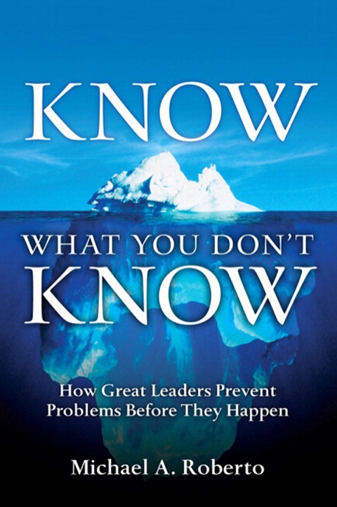 Book Know What You Don't Know: How Great Leaders Prevent Problems Before They Happen free