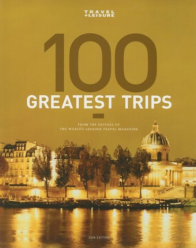 Book Travel + Leisure's The 100 Greatest Trips Of 2008 free