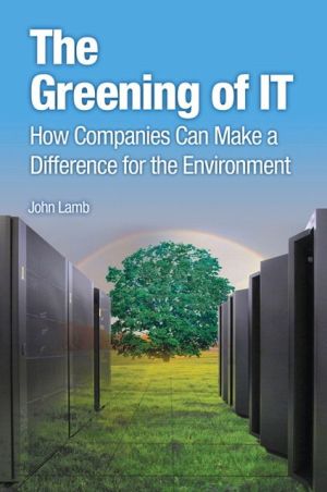 Book Greening of IT, The: How Companies Can Make a Difference for the Environment (IBM Press) free