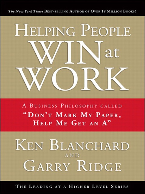 Book Helping People Win at Work: A Business Philosophy Called "Don't Mark My Paper, Help Me Get an A" free