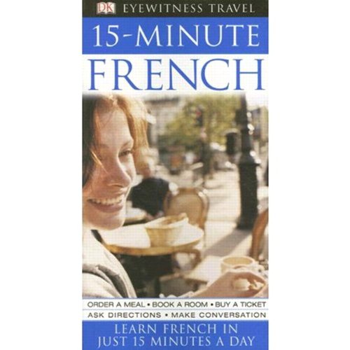 Book 15-Minute French: Learn French in Just 15 Minutes a Day (Eyewitness Travel) (English and French Edition) free
