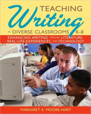 Book Teaching Writing in Diverse Classrooms, K-8: Enhancing Writing Through Literature, Real-Life Experiences, and Technology free