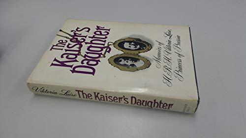 Book The Kaiser's daughter: Memoirs of H. R. H. Viktoria Luise, Duchess of Brunswick and Lüneburg, Princess of Prussia free