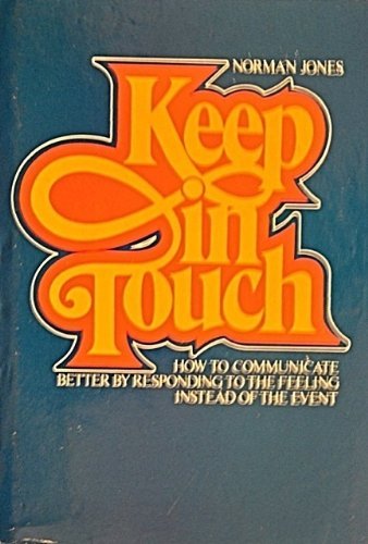 Book Keep in Touch: How to Communicate Better by Responding to the Feeling Instead of the Event free