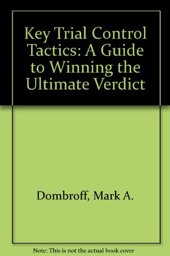 Book Key Trial Control Tactics: A Guide To Winning The Ultimate Verdict free
