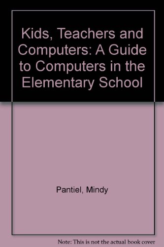 Book Kids, Teachers And Computers: A Guide To Computers In The Elementary School free