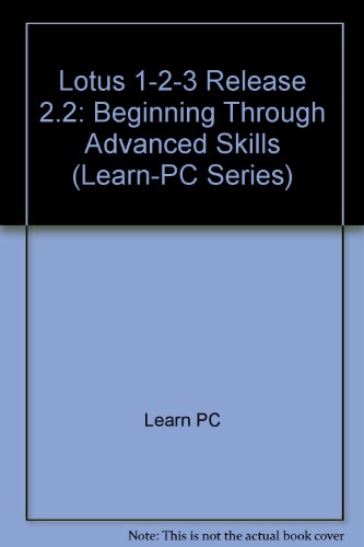 Book Lotus 1-2-3 Release 2.2: Beginning Through Advanced Skills (learn-pc Series) free