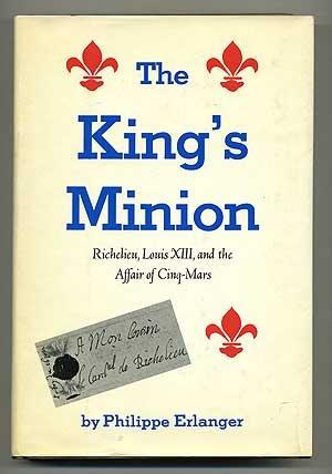 Book The King's Minion: Richelieu, Louis Xiii, And The Affair Of Cinq-mars free