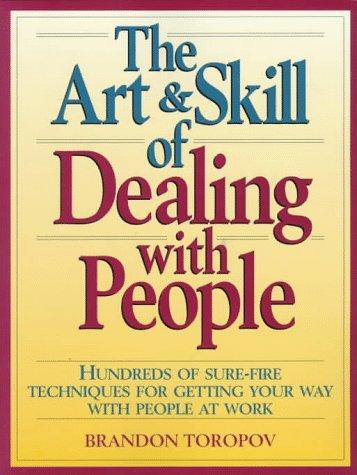 Book The Art and Skill of Dealing with People: Hundreds of Sure Fire Techniques for Getting Your Way with People at Work free