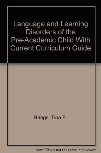 Book Language and Learning Disorders of the Pre-Academic Child With Current Curriculum Guide free