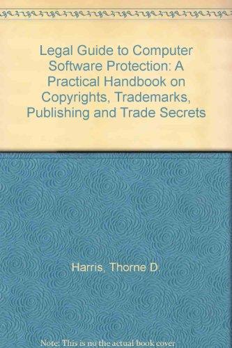 Book The Legal Guide To Computer Software Protection: A Practical Handbook On Copyrights, Trademarks, Publishing, And Trade Secrets free