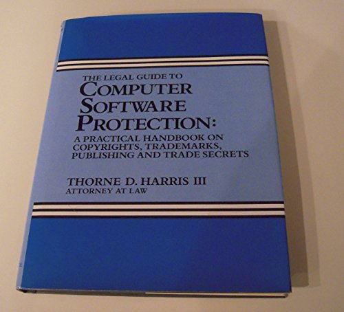Book The Legal Guide to Computer Software Protection: A Practical Handbook on Copyrights, Trademarks, Publishing, and Trade Secrets free