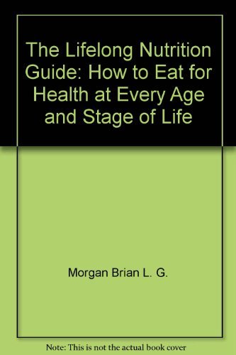 Book The Lifelong Nutrition Guide: How to Eat for Health at Every Age and Stage of Life free