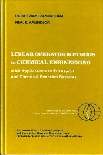 Book Linear Operator Methods in Chemical Engineering With Applications to Transport and Chemical Reaction Systems (Prentice-Hall International Series in the Physical and Chemical Engineering Sciences) free