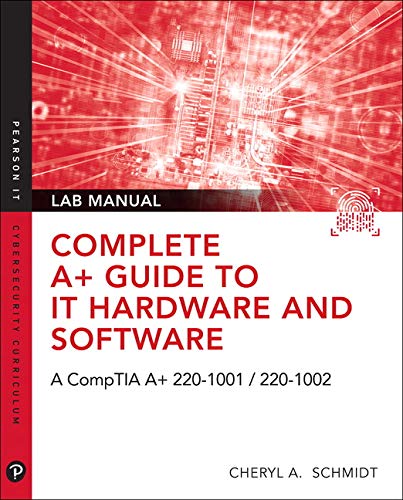 Book Complete A+ Guide to IT Hardware and Software Lab Manual: A CompTIA A+ Core 1 (220-1001) & CompTIA A+ Core 2 (220-1002) Lab Manual (Pearson It Cybersecurity Curriculum (Itcc)) free