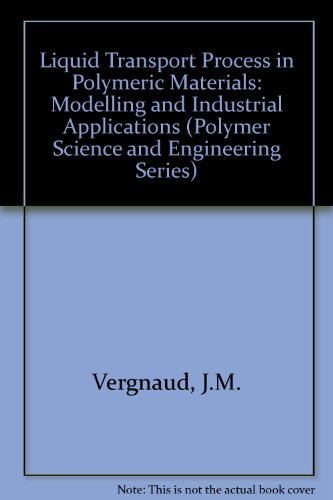 Book Liquid Transport Process in Polymeric Materials: Modeling and Industrial Applications (Polymer Science and Engineering Series) free