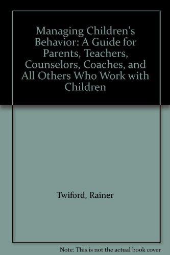 Book Managing Children's Behavior: A Guide for Parents, Teachers, Counselors, Coaches, and All Others Who Work with Children free