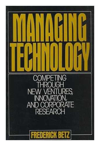 Book Managing Technology: Competing Through New Ventures, Innovation, and Corporate Research free