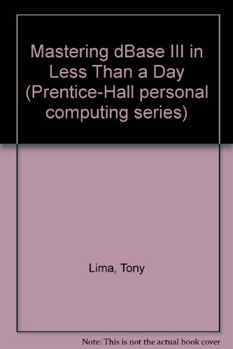 Book Mastering Dbase Iii In Less Than A Day (prentice-hall Personal Computing Series) free