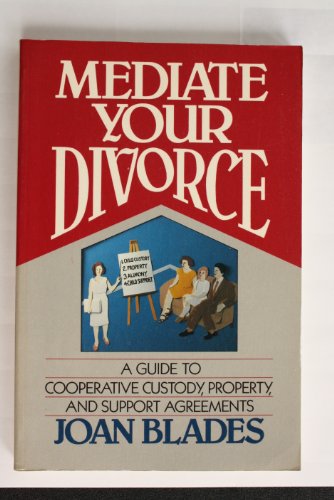 Book Mediate Your Divorce: A Guide to Cooperative Custody, Property, and Support Agreements free