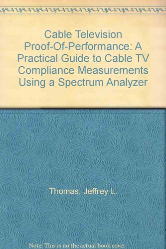 Book Cable Television Proof-of-performance: A Practical Guide To Cable Tv Compliance Measurements Using A Spectrum Analyzer free