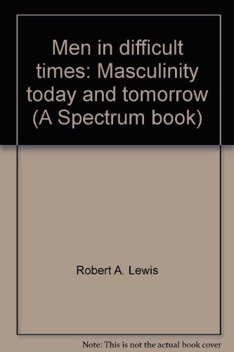 Book Men In Difficult Times: Masculinity Today And Tomorrow (a Spectrum Book) free