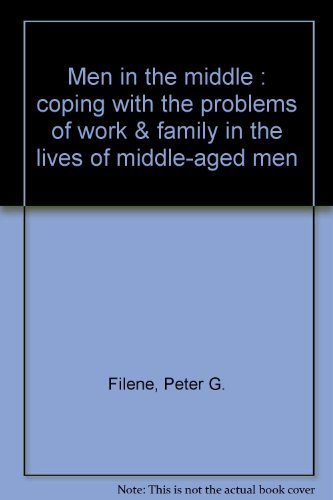 Book Men In The Middle: Coping With The Problems Of Work & Family In The Lives Of Middle-aged Men free