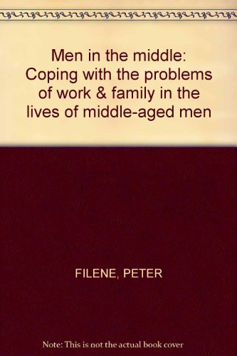 Book Men in the middle: Coping with the problems of work & family in the lives of middle-aged men free