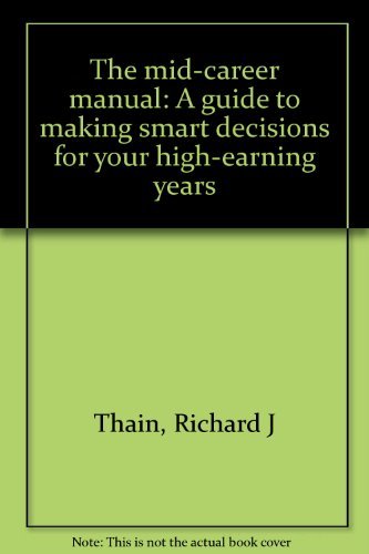 Book The Mid-career Manual: A Guide To Making Smart Decisions For Your High-earning Years free