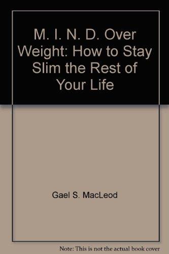 Book M. I. N. D. Over Weight: How To Stay Slim The Rest Of Your Life free