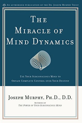 Book The Miracle of Mind Dynamics: Use Your Subconscious Mind to Obtain Complete Control Over Your Destiny free