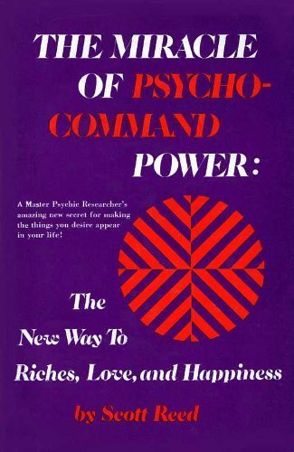 Book The Miracle of Psycho-Command Power: The New Way to Riches, Love, and Happiness free