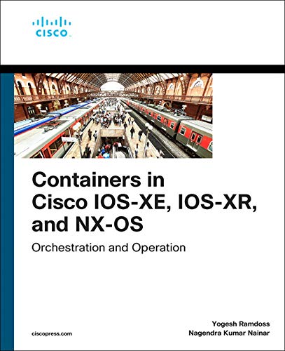 Book Containers in Cisco IOS-XE, IOS-XR, and NX-OS: Orchestration and Operation (Networking Technology) free