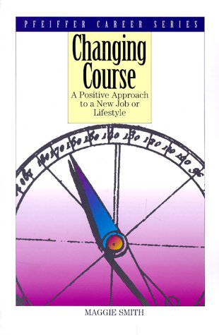 Book Changing Course: A Positive Approach To A New Job Or Lifestyle (pfeiffer Career Series) free
