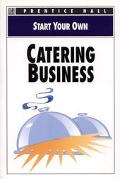 Book Start Your Own Catering Busines (EVERYTHING YOU NEED TO KNOW) free