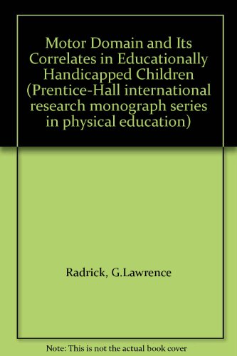 Book The motor domain and its correlates in educationally handicapped children (Prentice-Hall international research monograph series in physical education) free