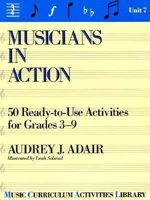 Book Musicians In Action: 50 Ready-to-use Activities For Grades 3-9 (music Curriculum Activities Library, Unit 7) free