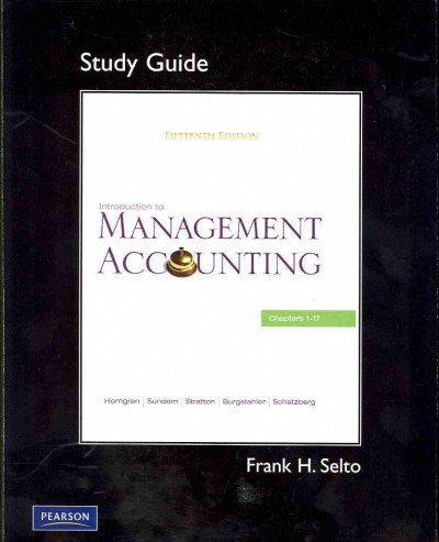 Book Study Guide for Introduction to Management Accounting: Ch's 1-17 free